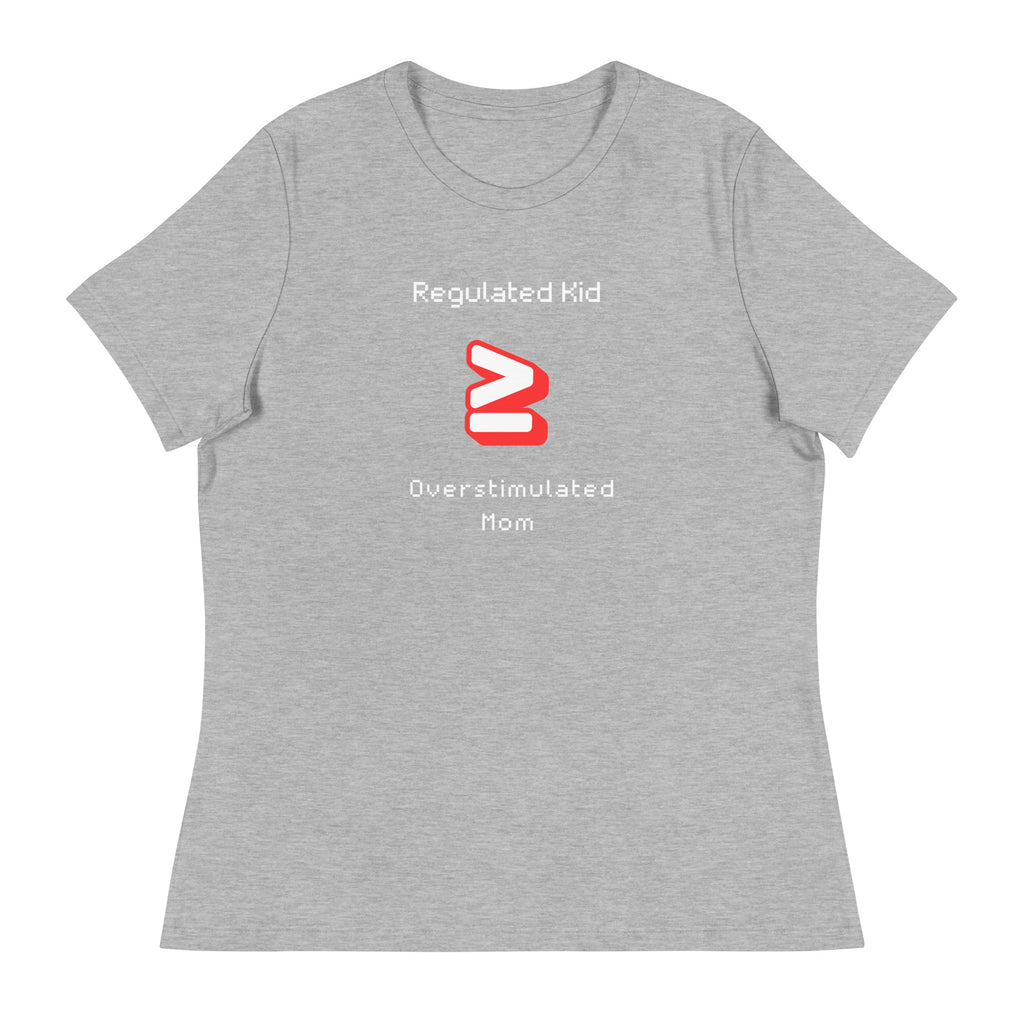 Regulated Kid ≥ Overstimulated Mom- Women's Relaxed T-Shirt