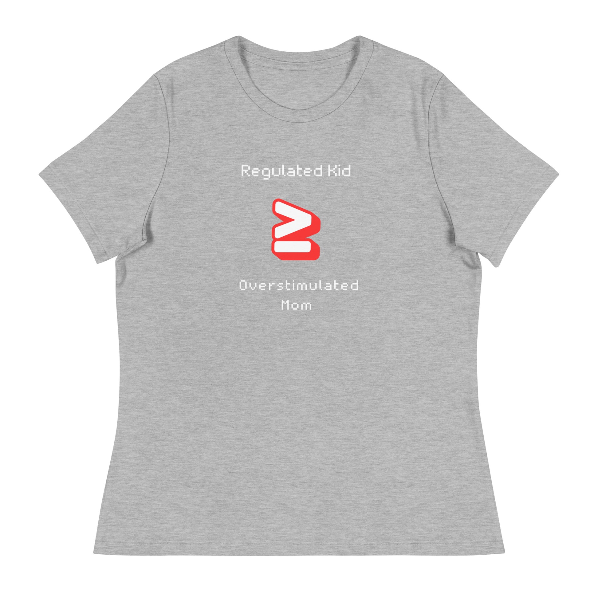 Regulated Kid ≥ Overstimulated Mom- Women's Relaxed T-Shirt